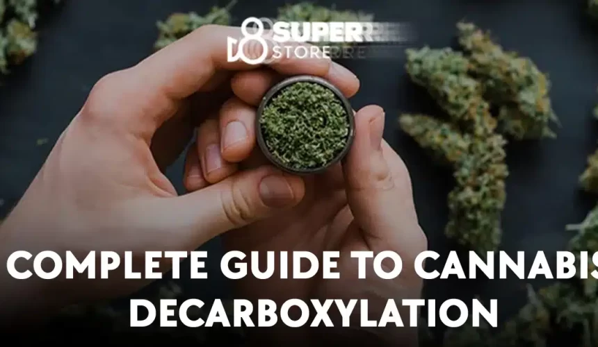 Pourquoi la Décarboxylation du Cannabis est Si Importante